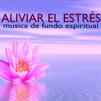 Música para Aliviar el Estrés - Musica de Fundo Espiritual para Hacer Masajes y Calmarse by Espiritualidad John