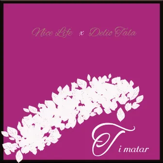 Ti Matar by Nice Life