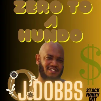 Zero to a Hundo by J.DOBBS