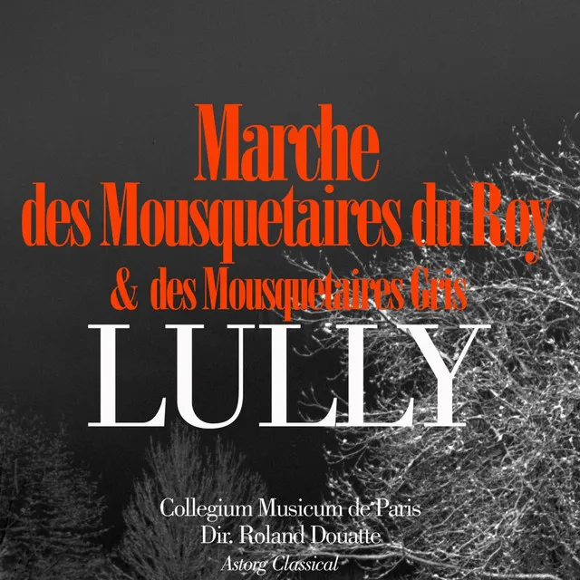 Lully: Marche des mousquetaires du roy et marche des mousquetaires gris