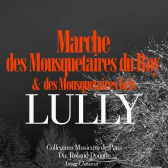 Lully: Marche des mousquetaires du roy et marche des mousquetaires gris by Collegium Musicum De Paris