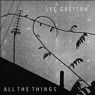 All The Things by Lee Gretton