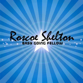 Easy Going Fellow by Roscoe Shelton