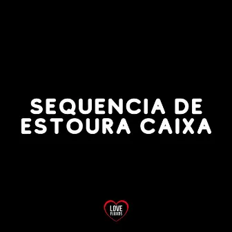 Sequencia de Estoura Caixa by DJ W7