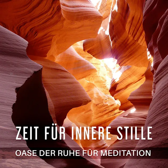 Zeit für innere Stille: Oase der Ruhe für Meditation (Zen, Autogenes Training, Yoga und Entspannung mit New Age & Naturgeräuschen)