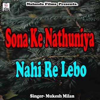 Sona Ke Nathuniya Nahi Re Lebo Na by Mukesh Milan