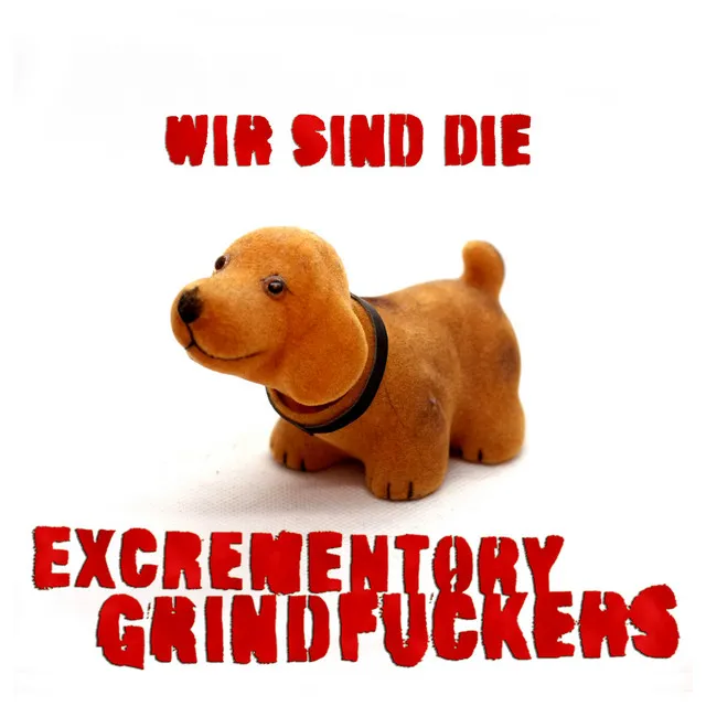 Wir sind die Excrementory Grindfuckers