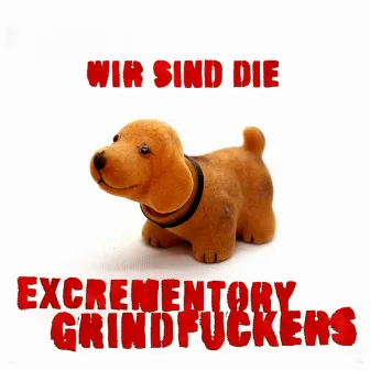 Wir sind die Excrementory Grindfuckers by Excrementory Grindfuckers