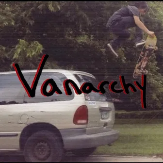 Vanarchy by Feral the Earthworm