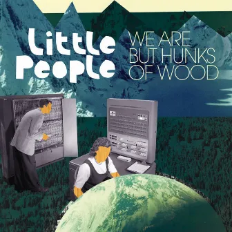 We Are but Hunks of Wood by Little People