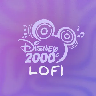 Disney 2000s: Lofi by Disney Lofi