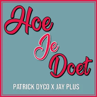 Hoe Je Doet by Patrick Dyco