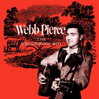 Presenting Webb Pierce: The Wondering Boy by Webb Pierce