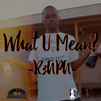 What U Mean? by R3apa