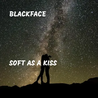 Soft As a Kiss by Blackface