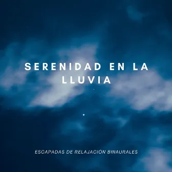 Serenidad En La Lluvia: Escapadas De Relajación Binaurales by Relajación en la naturaleza