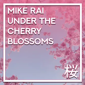 Under the Cherry Blossoms by Mike Rai