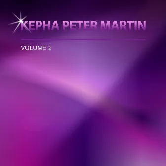 Kepha Peter Martin, Vol. 2 by Kepha Peter Martin