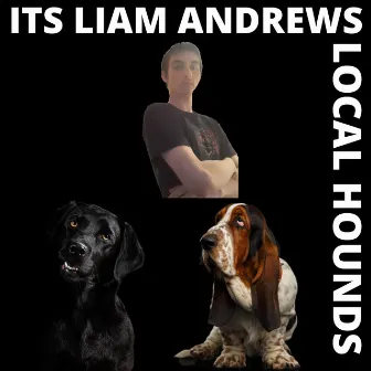 Local Hounds by Its Liam Andrews