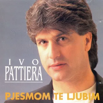 Pjesmom Te Ljubim by Ivo Pattiera