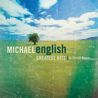 Greatest Hits: In Christ Alone by Michael English