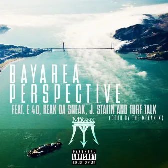 Bay Area Perspective (feat. E-40, Keak da Sneak, J. Stalin & Turf Talk) - Single by The Mekanix