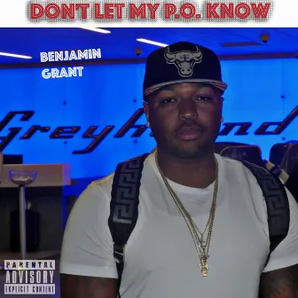 Don't Let My P.O. Know by Benjamin Grant