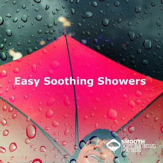 Easy Soothing Showers by Smooth Soft Raining Sounds