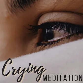 Crying Meditation: Music for Healing, Cleansing Unwanted Feelings and Letting Go of Negativity by Purification Sandra