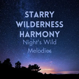 Starry Wilderness Harmony: Night's Celestial Melodies by Nature Sound for Sleep