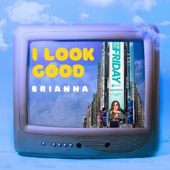 I Look Good by Brianna