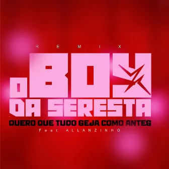 Quero Que Tudo Seja Como Antes by O Boy da Seresta