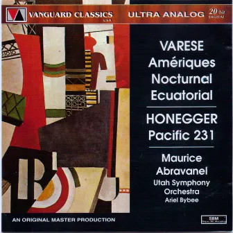 Edgard Varese: Ameriques, Nocturnal, Ecuatorial / Arthur Honegger:Pacific 231 by Maurice Abravanel