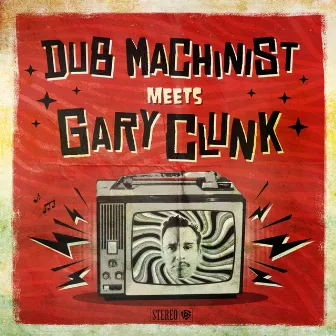 Dub Machinist Meets Gary Clunk by Dub Machinist