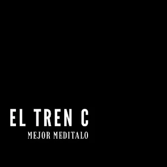 Mejor Meditalo by El Tren C