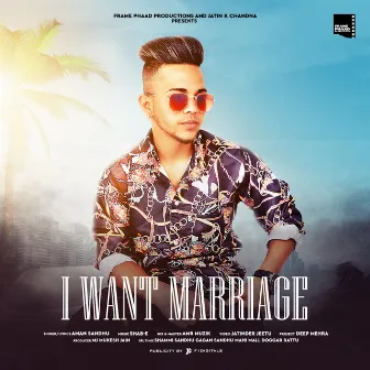 I Want Marriage by Aman Sandhu