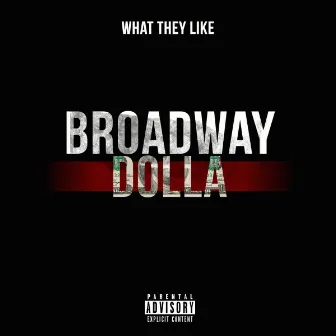 What They Like by Broadway Dolla