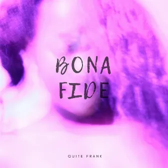 Bona Fide by QuiteFrank