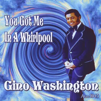 You Got Me in a Whirlpool by Gino Washington