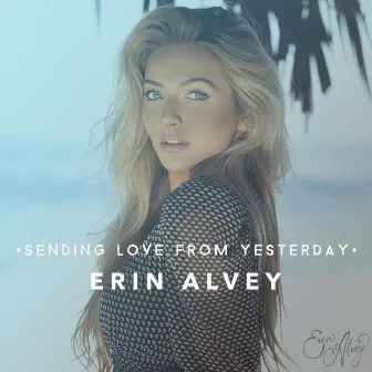 Sending Love from Yesterday by Erin Alvey