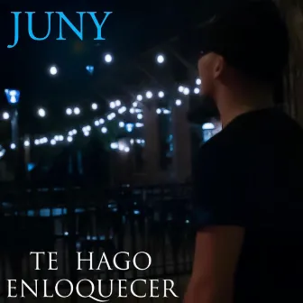 Te Hago Enloquecer by Juny