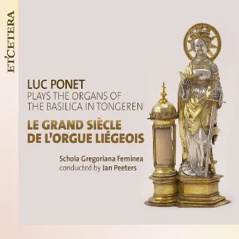 Le grand siècle de l'orgue Liégeois by Luc Ponet