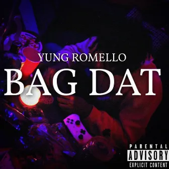 BAG DAT by Yung Romello