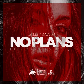 No Plans (feat. Swang) by Gliss