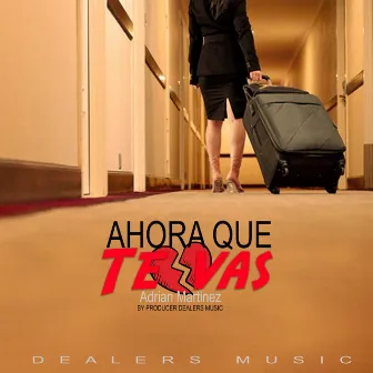 Ahora que te vas by Adrian Martinez Music