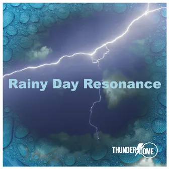 Rainy Day Resonance by Thunder Dome