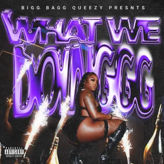 What We Doinggg by Bigg Bagg Queezy