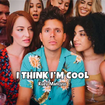 I Think I'm Cool by Rudy Mancuso