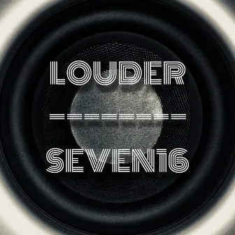 Louder by Seven16