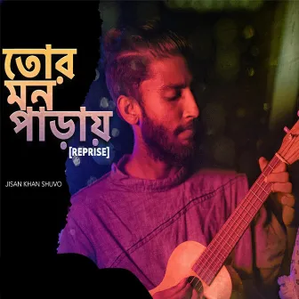 Tor Mon Paray (Reprise Version) by Jisan Khan Shuvo